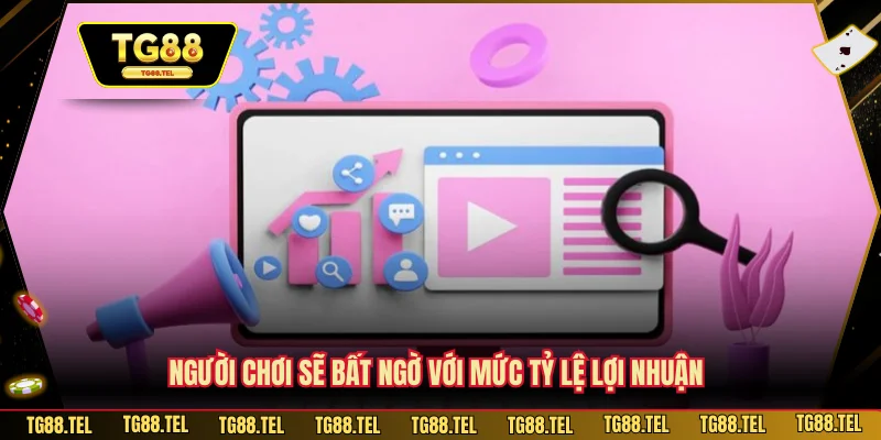 Đại Lý TG88 3 Người chơi sẽ bất ngờ với mức tỷ lệ lợi nhuận