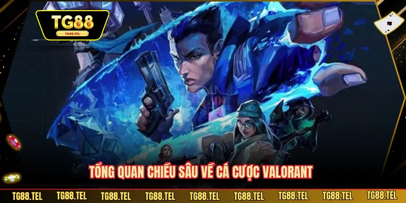 Cá Cược Valorant - Giải Trí Nhận Thưởng TG88 Ngập Tràn 2 Tổng quan chiều sâu về cá cược Valorant