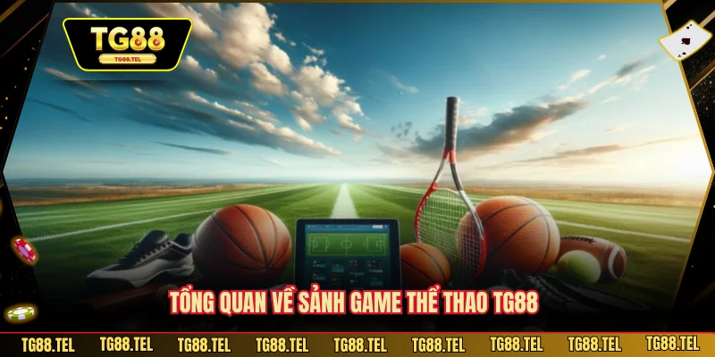 Thể Thao TG88 1 Tổng quan về sảnh game thể thao TG88